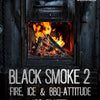Black Smoke 2 Fire, Ice & BBQ-Attitude